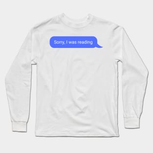 'Sorry, I was reading' text Long Sleeve T-Shirt